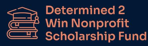Determined 2 Win Nonprofit Scholarship Fund logo